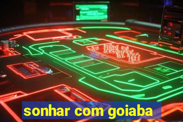 sonhar com goiaba